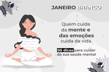 Janeiro Branco – 5 dicas para cuidar da sua saúde mental.